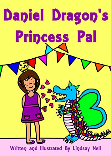 Children's Books: Daniel Dragon’s Princess Pal: A dragon learns that it is better to be a friend than a bully (English Edition)