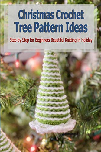 Christmas Crochet Tree Pattern Ideas:: Sewing Handmade Xmas Tree Decorative (English Edition)