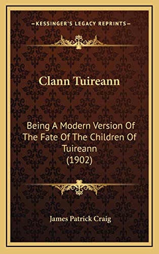 Clann Tuireann: Being A Modern Version Of The Fate Of The Children Of Tuireann (1902)