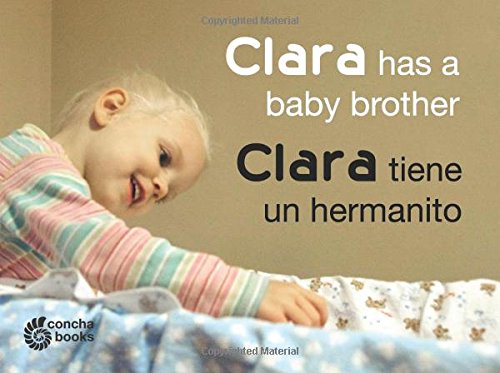 Clara Has a Baby Brother / Clara tiene un hermanito (Bilingual English and Spanish Edition): Volume 1