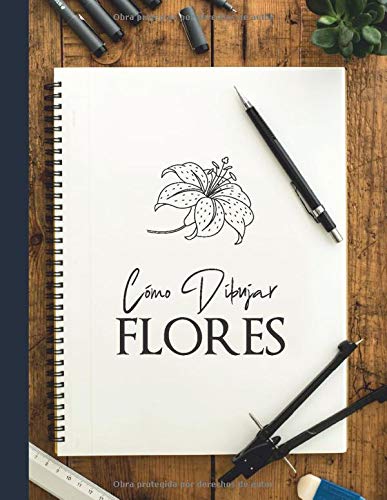 Cómo dibujar - FLORES: Paso a paso Dibuje flores, hojas, plantas y otros artículos encontrados en la naturaleza. Libro para dibujar y colorear para ... mesa de madera y cubierta azul marino