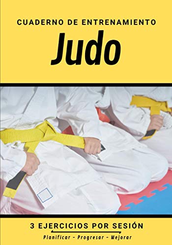 Cuaderno De Entrenamiento Judo: Libro de ejercicios y plan de entrenamiento - Planificación deportiva - Evaluar y apuntar objetivos