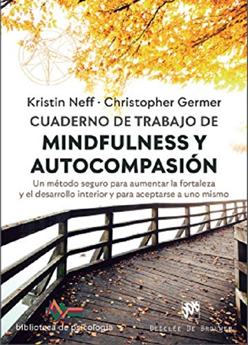 Cuaderno De Trabajo De Mindfulness y autocompasión: 248 (Un método seguro para aumentar la fortaleza y el desarrollo interior y para aceptarse a uno mismo.) Cuaderno De Trabajo De Mindfulness y autocompasión: 248 (Un método seguro para aumentar la fortaleza y el desarrollo interior y para aceptarse a uno mismo.)