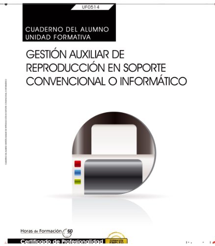 Cuaderno del alumno. Gestión auxiliar de reproducción en soporte convencional o informático (UF0514: Transversal). Certificados de profesionalidad