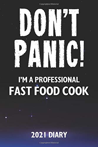 Don't Panic! I'm A Professional Fast Food Cook - 2021 Diary: Customized Work Planner Gift For A Busy Fast Food Cook.