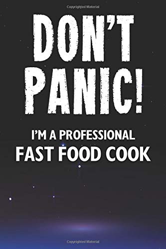 Don't Panic! I'm A Professional Fast Food Cook: Customized 100 Page Lined Notebook Journal Gift For A Busy Fast Food Cook : Far Better Than A Throw Away Greeting Card.