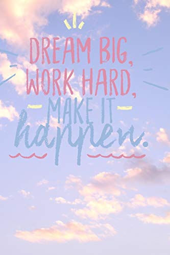 Dream Big Work Hard Make It Happen: 6*9 Journal Wrinting Down Daily , Habits , Notebook (Outdoor  Adventure Themed Book)