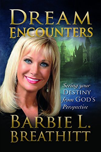 Dream Encounters: Seeing Your Destiny from God's Perspective (English Edition)