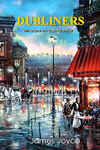 Dubliners: Complete With Original And Classics Illustrated Dubliners: Complete With Original And Classics Illustrated