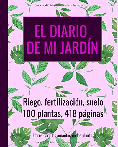 El diario de mi jardín - riego, fertilización, suelo, planificar con antelación: 100 plantas, 418 páginas, extra grande (20,3 x 25,4 cm)
