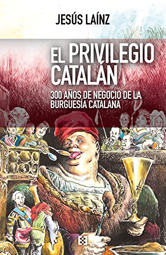 El privilegio catalán: 300 años de negocio de la burguesía catalana (Nuevo Ensayo nº 29)