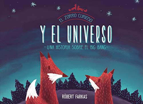 El zorro curioso y el universo: Una historia sobre el Big Bang (Descubre el mundo y la Historia)