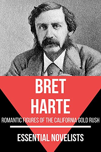Essential Novelists - Bret Harte: romantic figures of the california gold rush (English Edition)