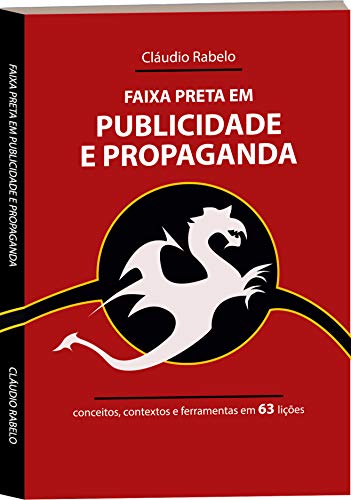 Faixa Preta em Publicidade e Propaganda: conceitos, contextos e ferramentas em 63 lições (Portuguese Edition)