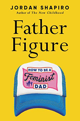 Father Figure: How to Be a Feminist Dad (English Edition)