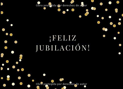 ¡Feliz Jubilación!: Libro de Firmas para Jubilación para Escribir Saludos, Mensajes y Recuerdos Felices | Un Regalo Hermoso para una Fiesta de Jubilación