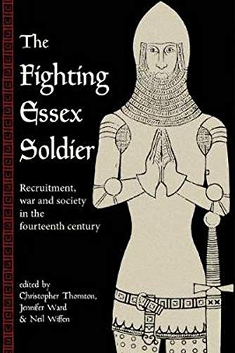 Fighting Essex Soldier: Recruitment, War and Society in the Fourteenth Century