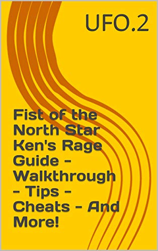Fist of the North Star Ken's Rage Guide - Walkthrough - Tips - Cheats - And More! (English Edition)