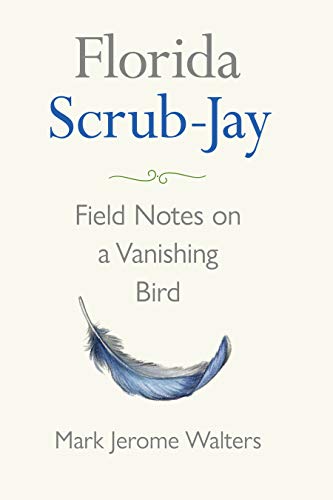 Florida Scrub-Jay: Field Notes on a Vanishing Bird (English Edition) Florida Scrub-Jay: Field Notes on a Vanishing Bird (English Edition)
