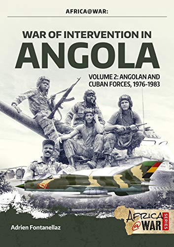 Fontanellaz, A: War of Intervention in Angola, Volume 2: Angolan and Cuban Forces, 1976-1983 (Africa@War)
