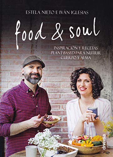 Food & Soul. Inspiración y recetas plant-based para nutrir cuerpo y alma: 7 (Cocina natural)