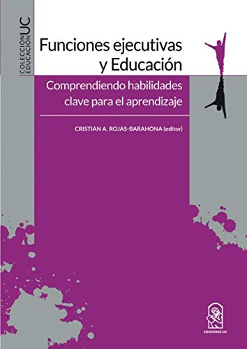 Funciones ejecutivas y educación: Comprendiendo habilidades clave para el aprendizaje Funciones ejecutivas y educación: Comprendiendo habilidades clave para el aprendizaje