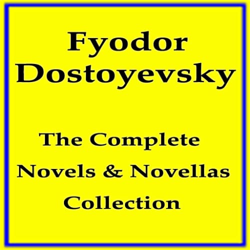 Fyodor Dostoyevsky: The Complete Novels & Novellas Collection