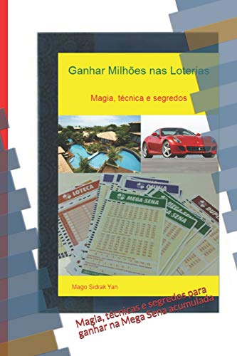 Ganhar milhões nas loterias: Magia, técnicas e segredos para ganhar na Mega Sena acumulada