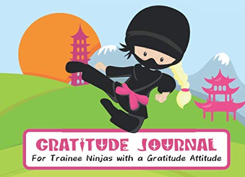 Gratitude Journal For Ninja Trainees with a Gratitude Attitude: 30 Day Draw and Write Gratitude Practice Challenge for Kids Ninja high kick long ... text (Kids Gratitude Workbook for Beginners)