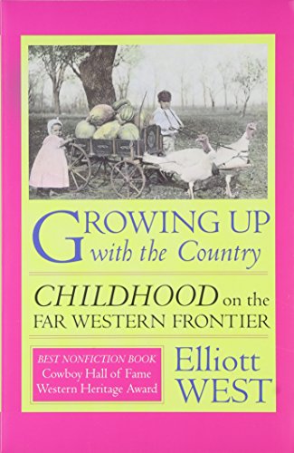 Growing up with the Country: Childhood on the Far Western Frontier (Histories of the American Frontier Series)
