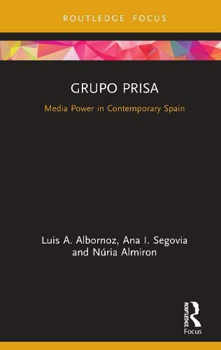 Grupo Prisa: Media Power in Contemporary Spain (Global Media Giants) Grupo Prisa: Media Power in Contemporary Spain (Global Media Giants)