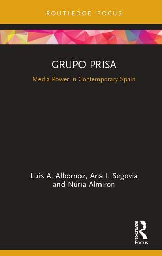 Grupo Prisa: Media Power in Contemporary Spain (Global Media Giants)