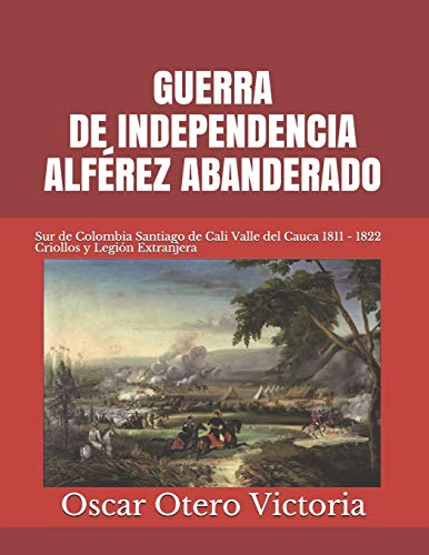 Guerra de Independencia. Alférez Abanderado: 9 (Colección Y Serie Literaria Cañasgordas)