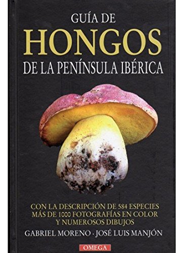 GUIA DE HONGOS DE LA PENINSULA IBERICA (GUIAS DEL NATURALISTA-HONGOS Y PLANTAS CRIPTÓGAMAS)