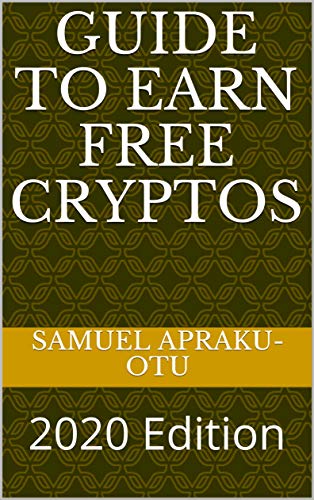 Guide To Earn Free Cryptos: 2020 Edition (English Edition)