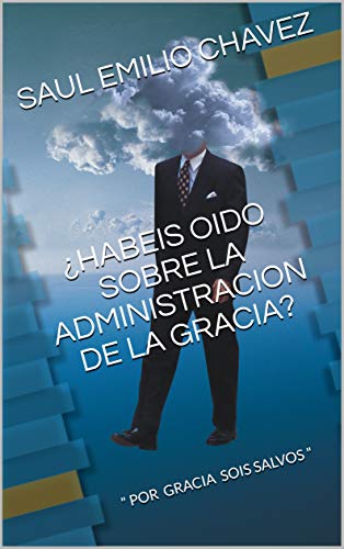 ¿HABEIS OIDO SOBRE LA ADMINISTRACION DE LA GRACIA?: " POR GRACIA SOIS SALVOS "