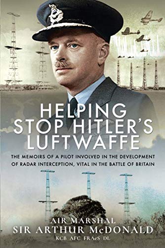 Helping Stop Hitler's Luftwaffe: The Memoirs of a Pilot Involved in the Development of Radar Interception, Vital in the Battle of Britain (English Edition)