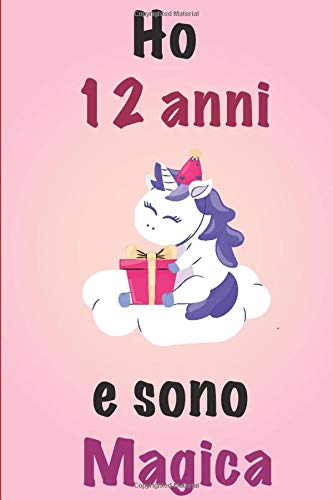 Ho 12 Anni E Sono Magica: Quaderno Unicorno Blu Diario Regalo Di Compleanno Per Una 12 Ragazza Di Un Anno: quaderno 120 pagine