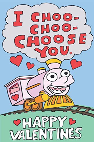 I Choo-Choo-Choose You: Lined Paper, Cute Funny Romantic Journal for Him/Her as Valentine's Day Gift, Anniversary Gift Notebook For The One You Love ... for Husband/Wife, Creative Couples Gift Idea