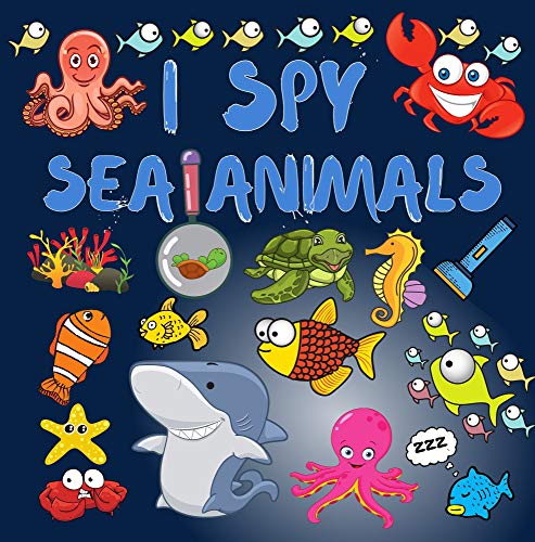 I Spy Sea Animals!: Find Hidden Sea Creatures or Ocean Animals Fun Educational Guessing Game For Toddler 2-5 Year Olds (English Edition)