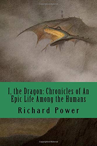 I, the Dragon: Chronicles of An Epic Life Among the Humans