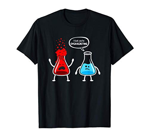 I think you're overreacting - Química Nerd divertida Camiseta