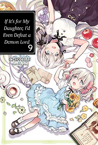 If It's for My Daughter, I'd Even Defeat a Demon Lord: Volume 9 (If It's for My Daughter, I'd Even Defeat a Demon Lord (light novel))