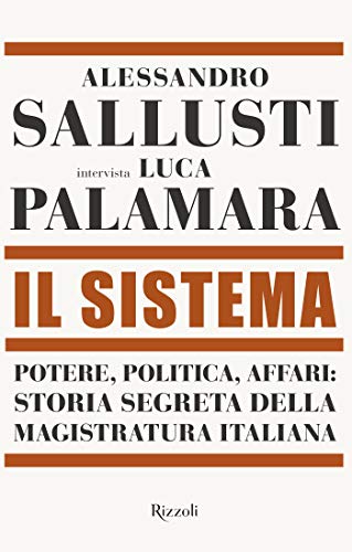 Il Sistema: Potere, politica affari: storia segreta della magistratura (Italian Edition)