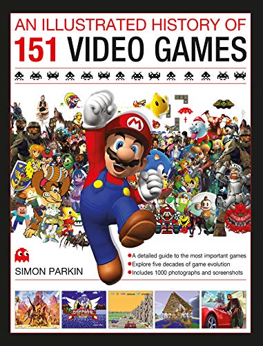 Illustrated History of 151 Videogames: A Detailed Guide to the Most Important Games