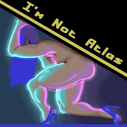 I'm Not Atlas (feat. Jaylynn Mangual)