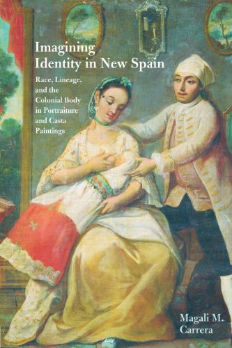 Imagining Identity in New Spain: Race, Lineage, and the Colonial Body in Portraiture and Casta Paintings (Joe R. and Teresa Lozano Long Latin American and Latino Art and Culture) (English Edition)