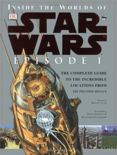 Inside the Worlds of Star Wars Episode I: The Complete Guide to the Incredible Locations from the Phantom Menace