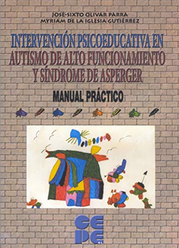 Intervención Psicoeducativa en Autismo de Alto Funcionamiento y Síndrome de Aspeger: Manual PrÃ¡ctico: 23 (Educación especial y dificultades de aprendizaje)