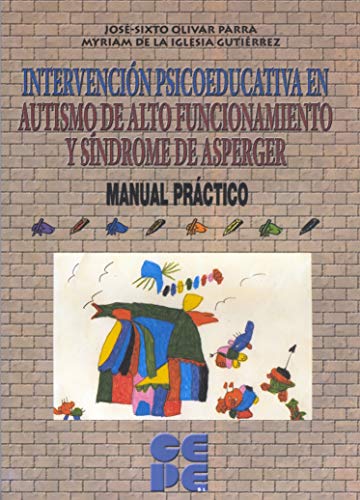 Intervención Psicoeducativa en Autismo de Alto Funcionamiento y Síndrome de Aspeger: Manual Práctico: 23 (Educación especial y dificultades de aprendizaje) Intervención Psicoeducativa en Autismo de Alto Funcionamiento y Síndrome de Aspeger: Manual Práctico: 23 (Educación especial y dificultades de aprendizaje)